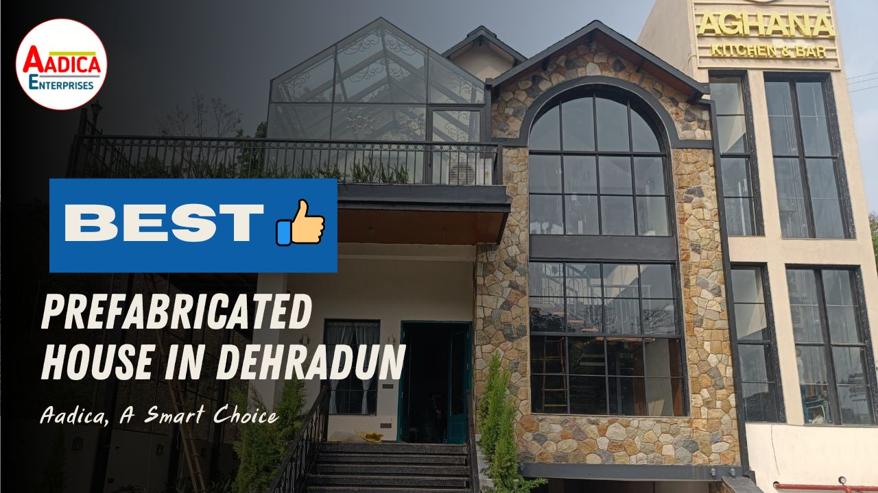 Best Prefabricated House in Dehradun: Aadica, A Smart Choice